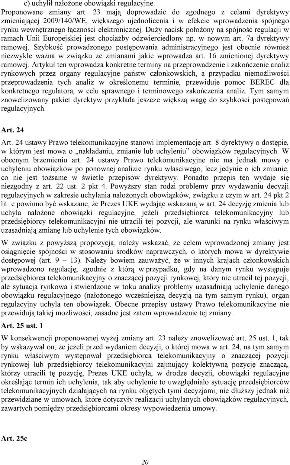 Duży nacisk położony na spójność regulacji w ramach Unii Europejskiej jest chociażby odzwierciedlony np. w nowym art. 7a dyrektywy ramowej.