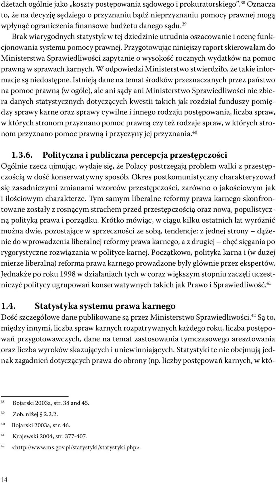 39 Brak wiarygodnych statystyk w tej dziedzinie utrudnia oszacowanie i ocenę funkcjonowania systemu pomocy prawnej.