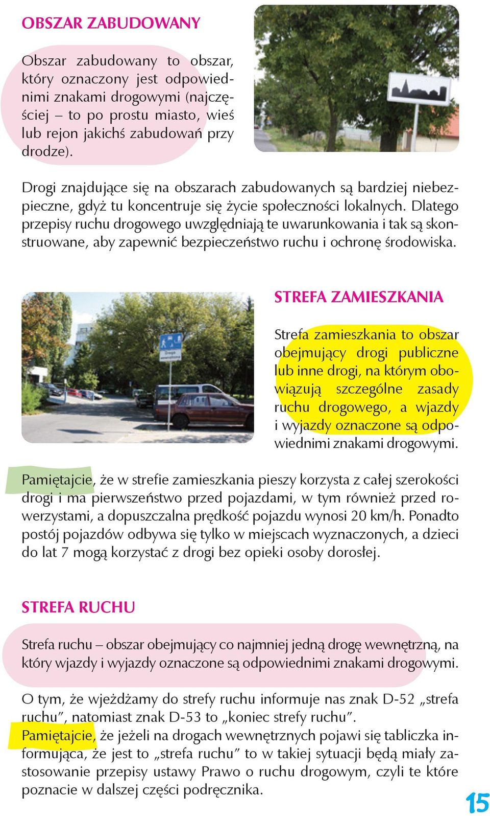 Dlatego przepisy ruchu drogowego uwzględniają te uwarunkowania i tak są skonstruowane, aby zapewnić bezpieczeństwo ruchu i ochronę środowiska.