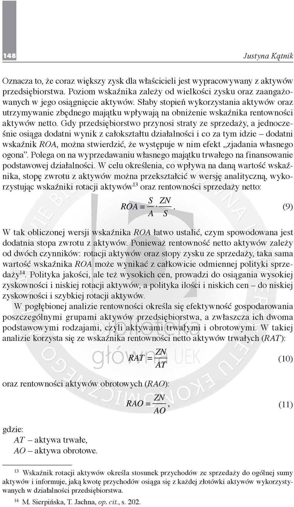 Gdy przedsiębiorstwo przynosi straty ze sprzedaży, a jednocześnie osiąga dodatni wynik z całokształtu działalności i co za tym idzie dodatni wskaźnik ROA, można stwierdzić, że występuje w nim efekt