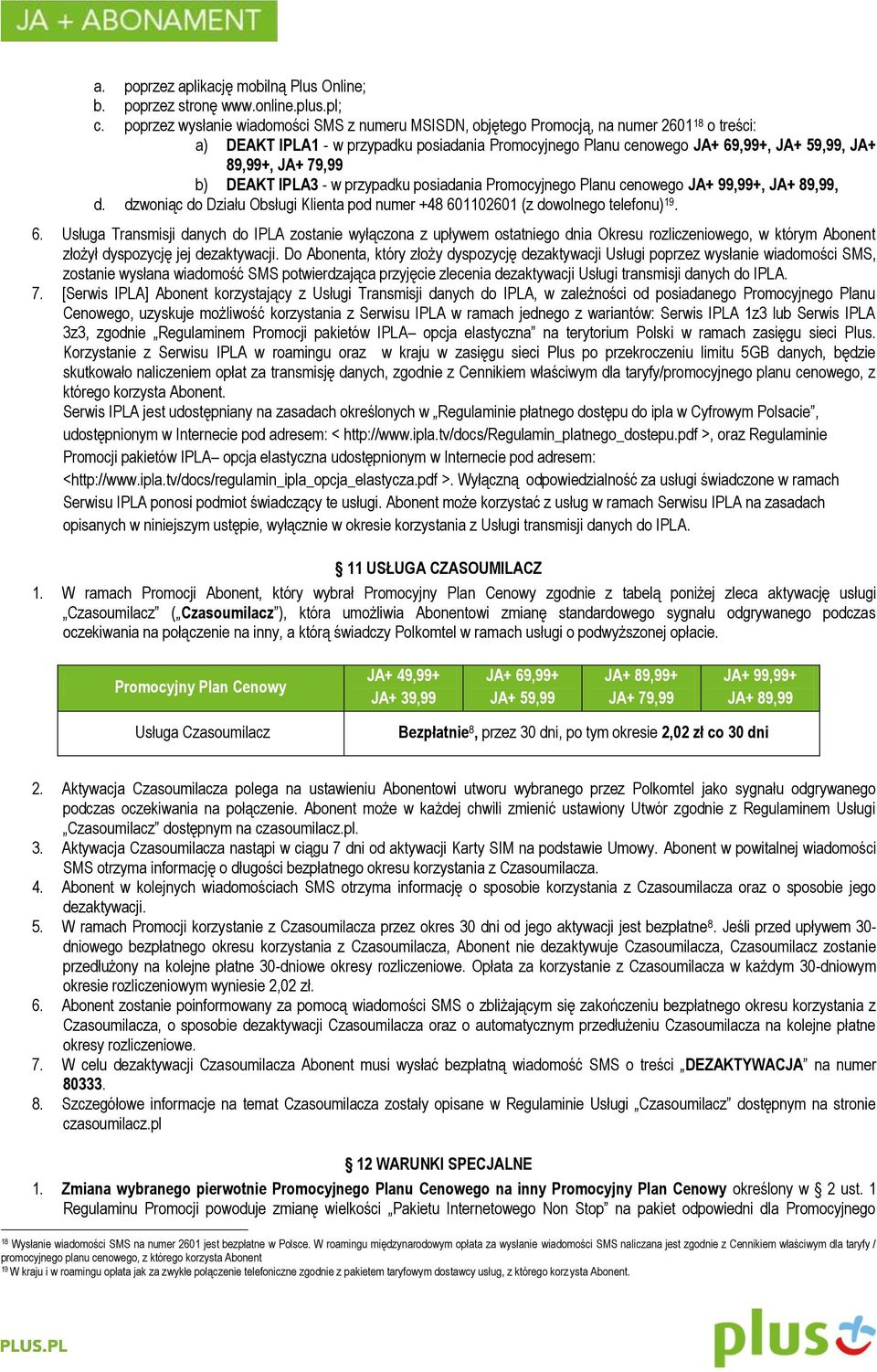 JA+ 79,99 b) DEAKT IPLA3 - w przypadku posiadania Promocyjnego Planu cenowego JA+ 99,99+, JA+ 89,99, d. dzwoniąc do Działu Obsługi Klienta pod numer +48 60