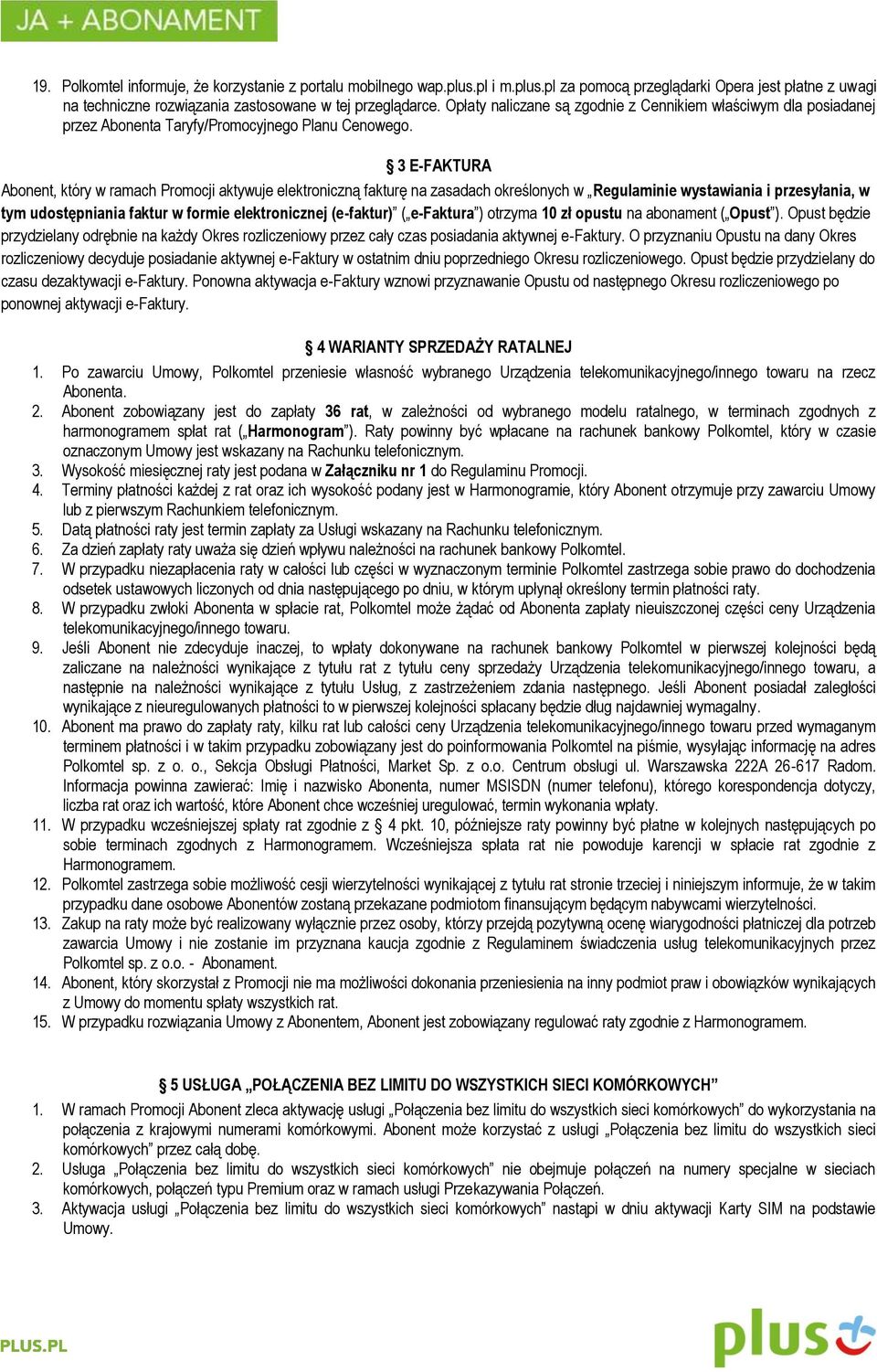 3 E-FAKTURA Abonent, który w ramach Promocji aktywuje elektroniczną fakturę na zasadach określonych w Regulaminie wystawiania i przesyłania, w tym udostępniania faktur w formie elektronicznej