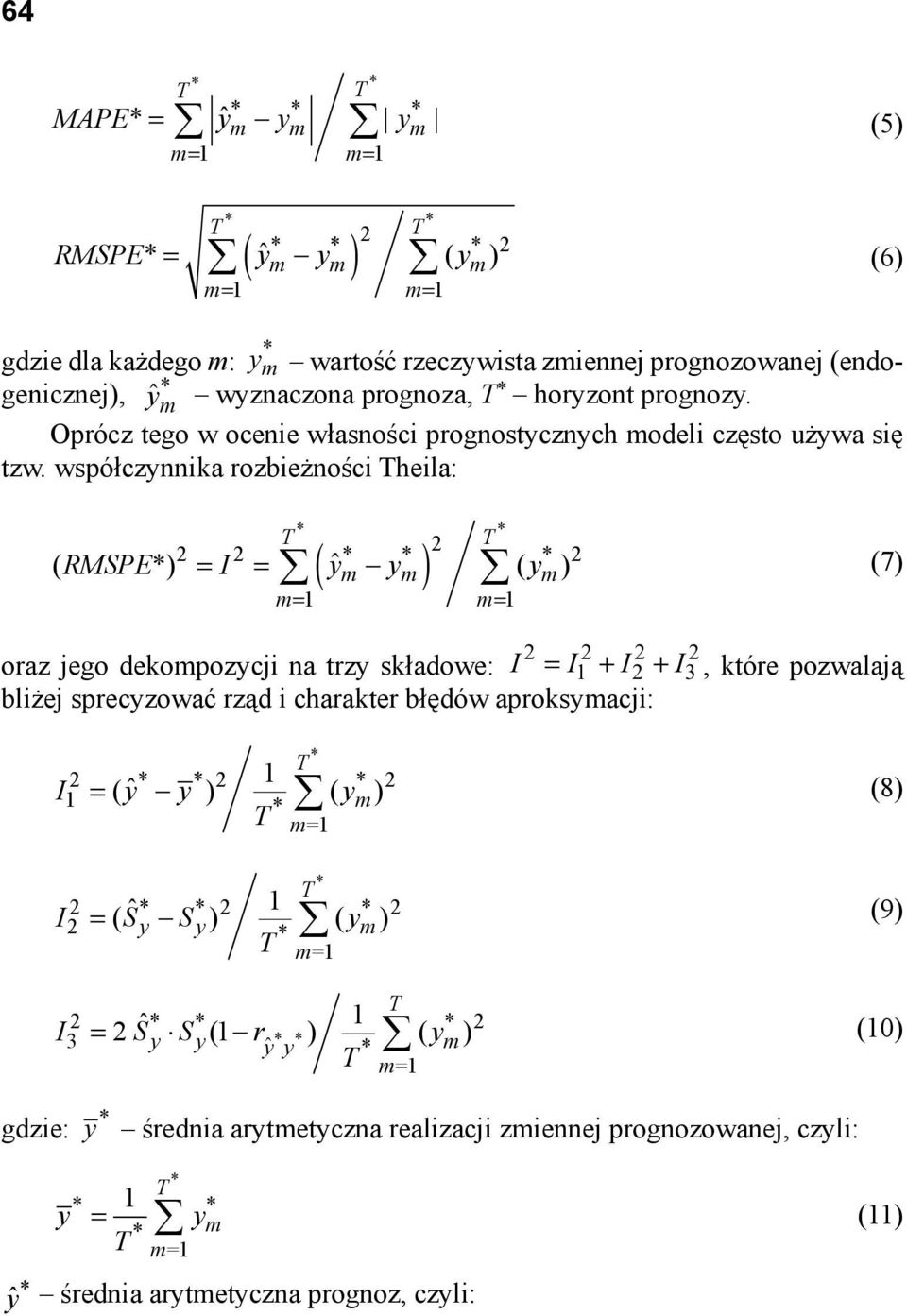 współczynnika rozbieżności heila: = = ( ˆm m) m m= 1 m= 1 (7) ( RMSPE) I y y ( y ) oraz jego dekompozycji na trzy składowe: I = I + I + I, które pozwalają bliżej sprecyzować rząd i