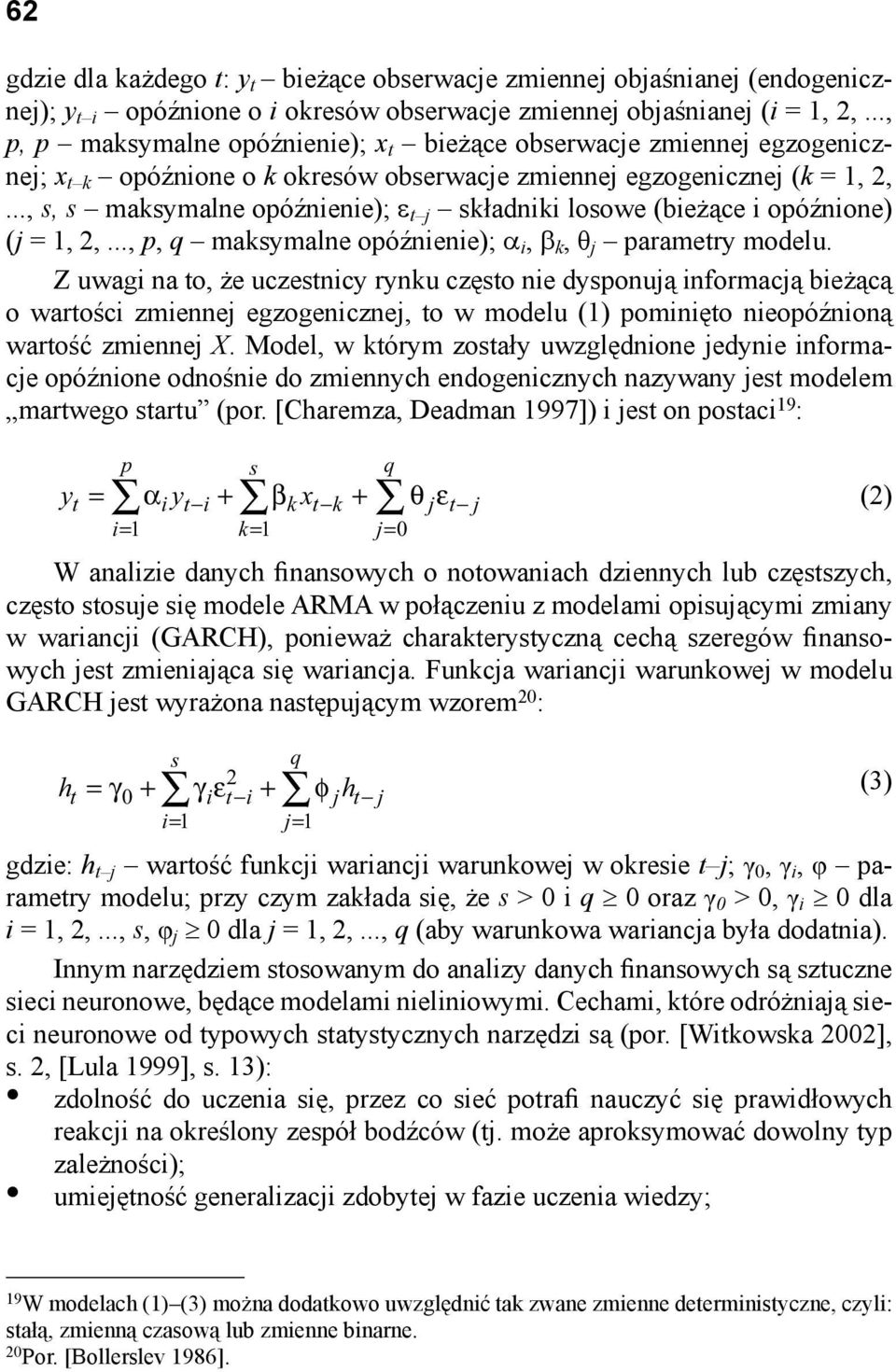 .., s, s maksymalne opóźnienie); ε t j składniki losowe (bieżące i opóźnione) (j = 1,,..., p, q maksymalne opóźnienie); α i, β k, θ j parametry modelu.