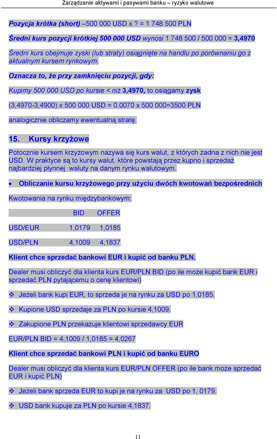 Oznacza to, że przy zamknięciu pozycji, gdy: Kupimy 500 000 USD po kursie < niż 3,4970, to osiągamy zysk (3,4970-3,4900) x 500 000 USD = 0,0070 x 500 000=3500 PLN analogicznie obliczamy ewentualną