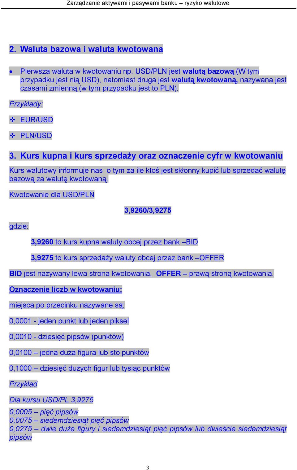 Kurs kupna i kurs sprzedaży oraz oznaczenie cyfr w kwotowaniu Kurs walutowy informuje nas o tym za ile ktoś jest skłonny kupić lub sprzedać walutę bazową za walutę kwotowaną.