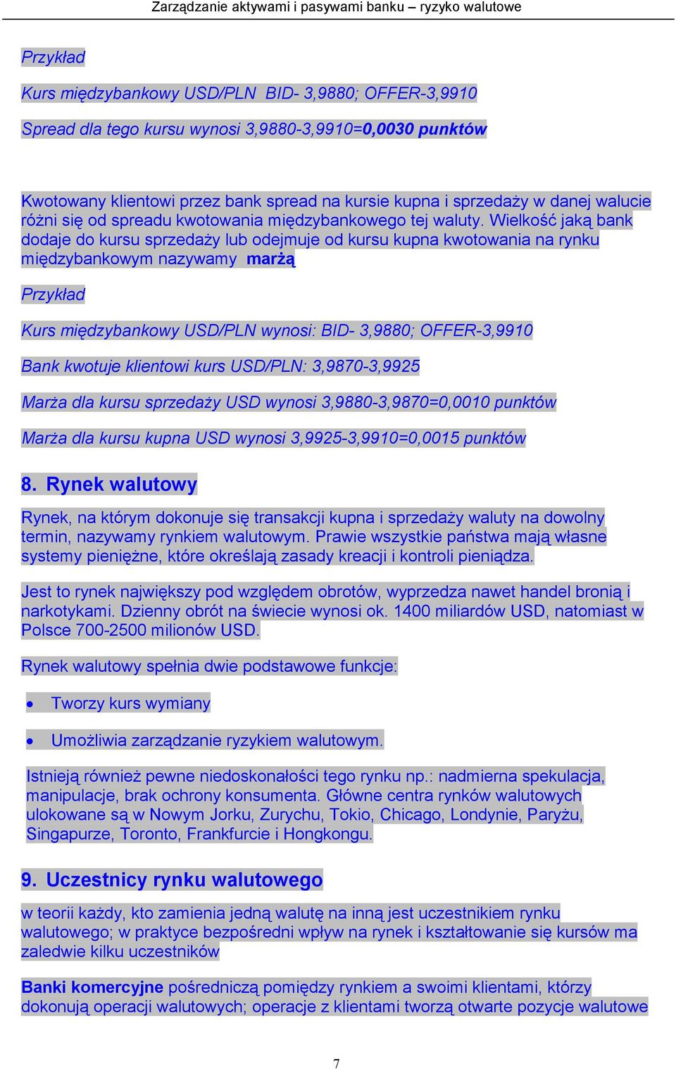 Wielkość jaką bank dodaje do kursu sprzedaży lub odejmuje od kursu kupna kwotowania na rynku międzybankowym nazywamy marżą Kurs międzybankowy USD/PLN wynosi: BID- 3,9880; OFFER-3,9910 Bank kwotuje