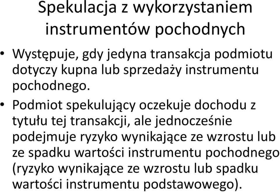 Podmiot spekulujący oczekuje dochodu z tytułu tej transakcji, ale jednocześnie podejmuje ryzyko