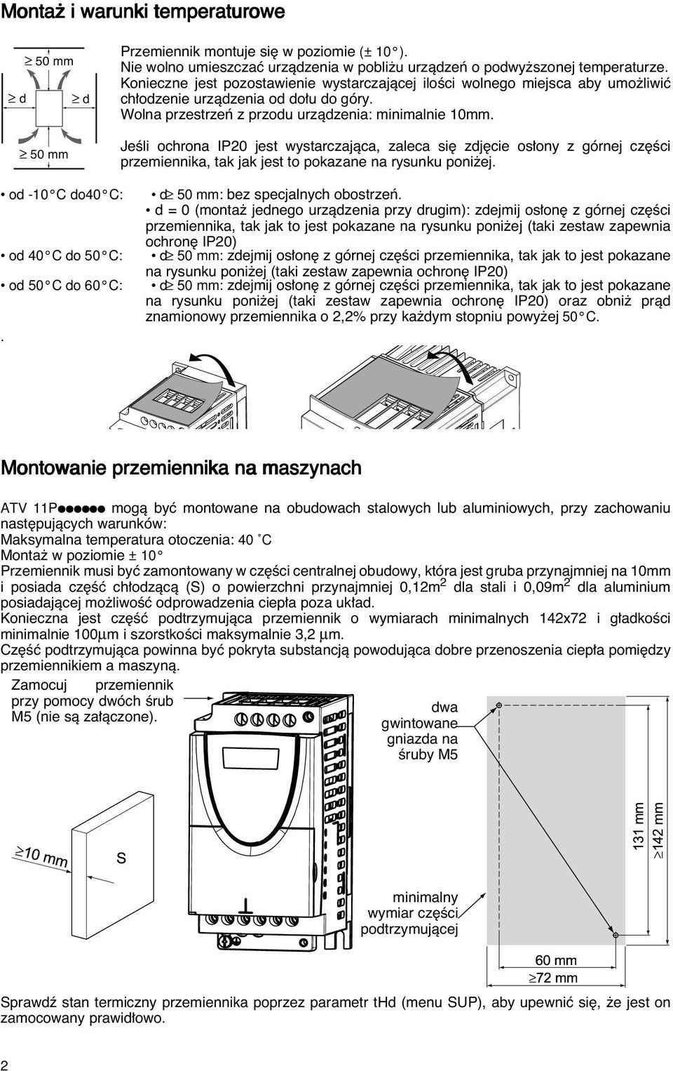 JeÊli ochrona IP20 jest wystarczajàca, zaleca si zdj cie os ony z górnej cz Êci przemiennika, tak jak jest to pokazane na rysunku poni ej. od -10 C do40 C: od 40 C do 50 C: od 50 C do 60 C:.