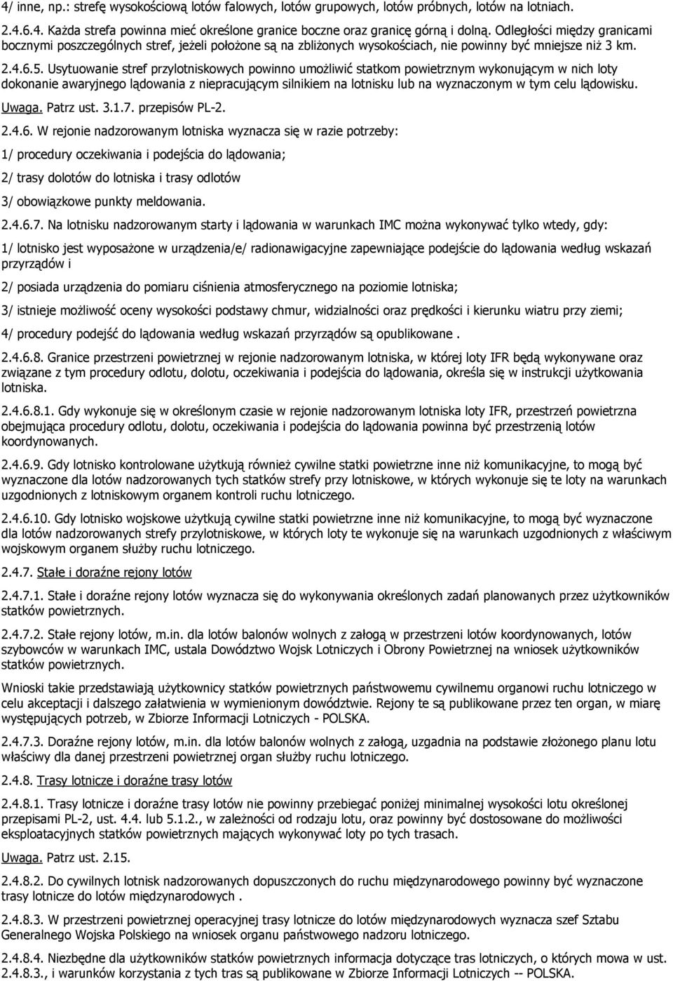 Usytuowanie stref przylotniskowych powinno umożliwić statkom powietrznym wykonującym w nich loty dokonanie awaryjnego lądowania z niepracującym silnikiem na lotnisku lub na wyznaczonym w tym celu