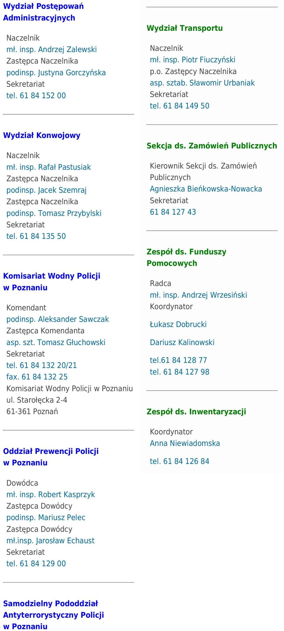 61 84 135 50 Komisariat Wodny Policji Komendant podinsp. Aleksander Sawczak asp. szt. Tomasz Głuchowski tel. 61 84 132 20/21 fax. 61 84 132 25 Komisariat Wodny Policji ul.