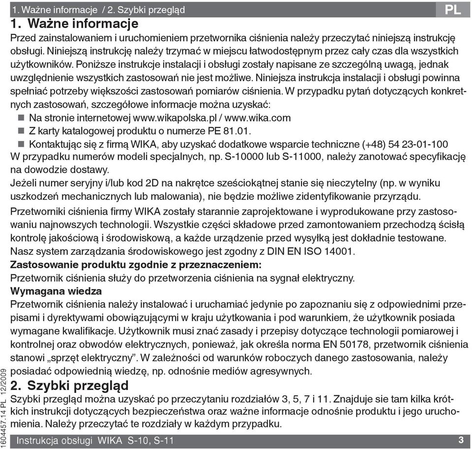 Poniższe instrukcje instalacji i obsługi zostały napisane ze szczególną uwagą, jednak uwzględnienie wszystkich zastosowań nie jest możliwe.