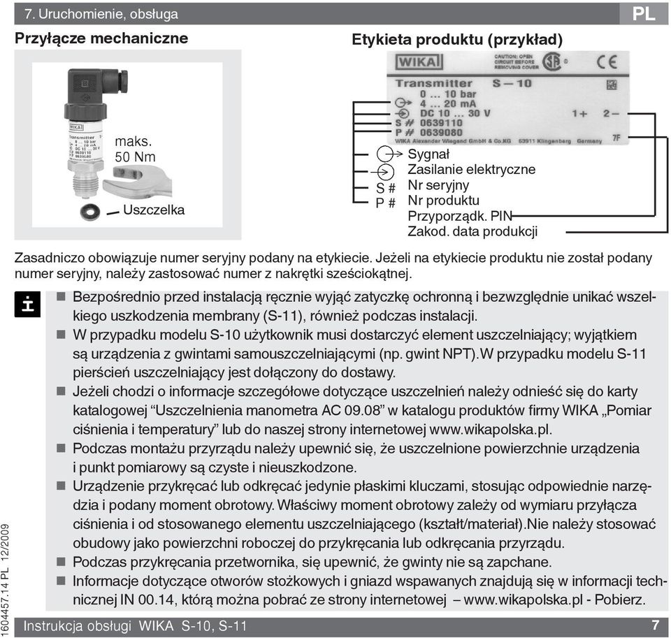 data produkcji Zasadniczo obowiązuje numer seryjny podany na etykiecie. Jeżeli na etykiecie produktu nie został podany numer seryjny, należy zastosować numer z nakrętki sześciokątnej.