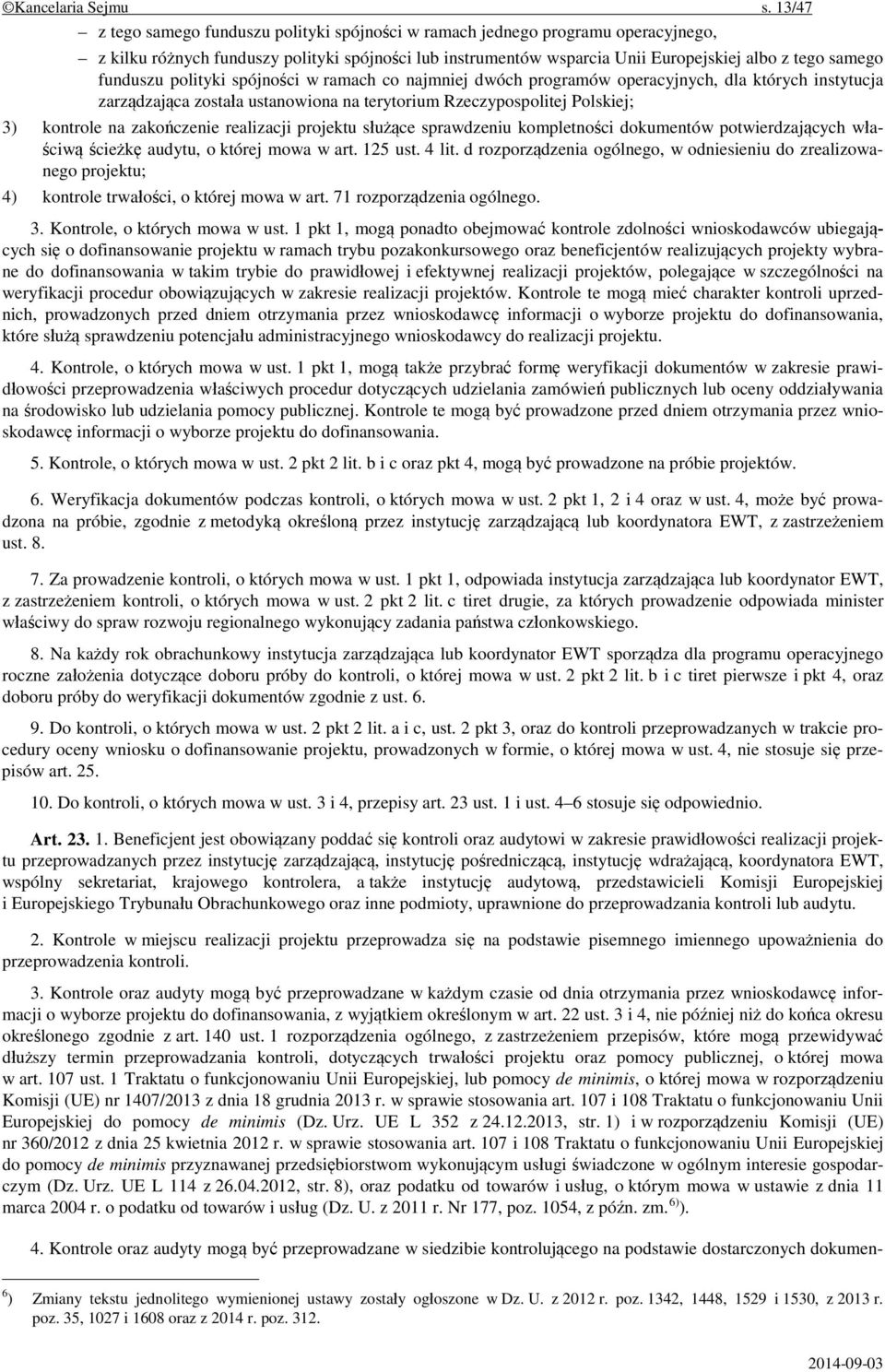 funduszu polityki spójności w ramach co najmniej dwóch programów operacyjnych, dla których instytucja zarządzająca została ustanowiona na terytorium Rzeczypospolitej Polskiej; 3) kontrole na