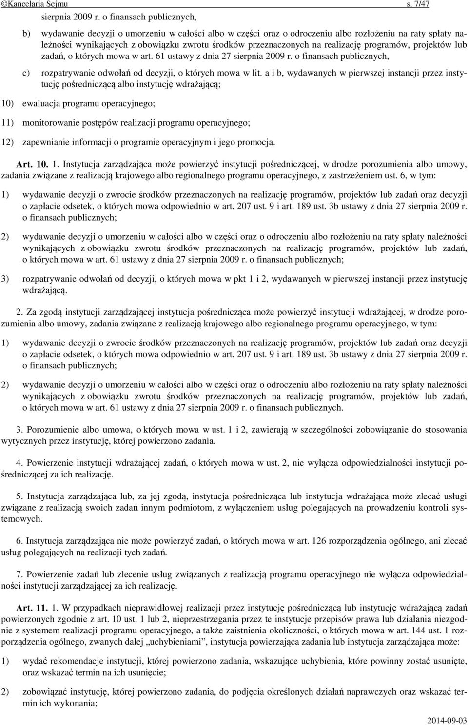 realizację programów, projektów lub zadań, o których mowa w art. 61 ustawy z dnia 27 sierpnia 2009 r. o finansach publicznych, c) rozpatrywanie odwołań od decyzji, o których mowa w lit.