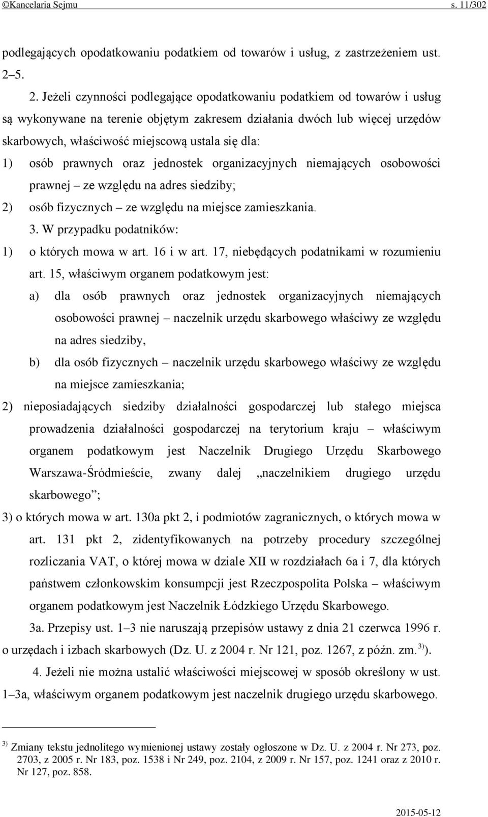 dla: 1) osób prawnych oraz jednostek organizacyjnych niemających osobowości prawnej ze względu na adres siedziby; 2) osób fizycznych ze względu na miejsce zamieszkania. 3.