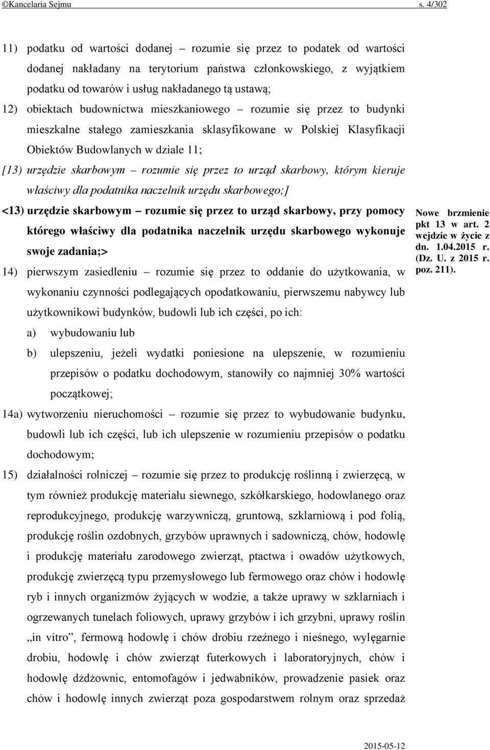 12) obiektach budownictwa mieszkaniowego rozumie się przez to budynki mieszkalne stałego zamieszkania sklasyfikowane w Polskiej Klasyfikacji Obiektów Budowlanych w dziale 11; [13) urzędzie skarbowym