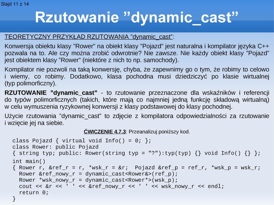 Kompilator nie pozwoli na taką konwersję, chyba, że zapewnimy go o tym, że robimy to celowo i wiemy, co robimy. Dodatkowo, klasa pochodna musi dziedziczyć po klasie wirtualnej (typ polimorficzny).