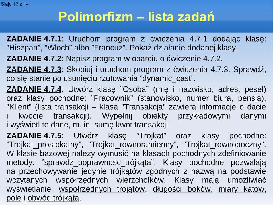 klasy pochodne: Pracownik (stanowisko, numer biura, pensja), Klient (lista transakcji klasa Transakcja zawiera informacje o dacie i kwocie transakcji).
