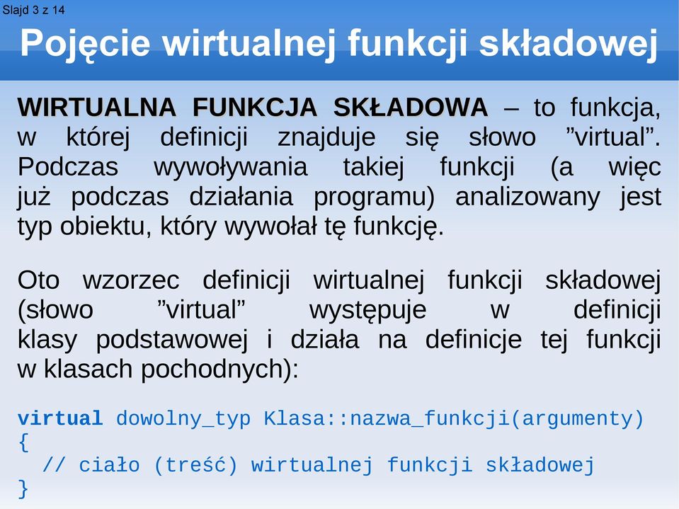Podczas wywoływania takiej funkcji (a więc już podczas działania programu) analizowany jest typ obiektu, który wywołał tę funkcję.