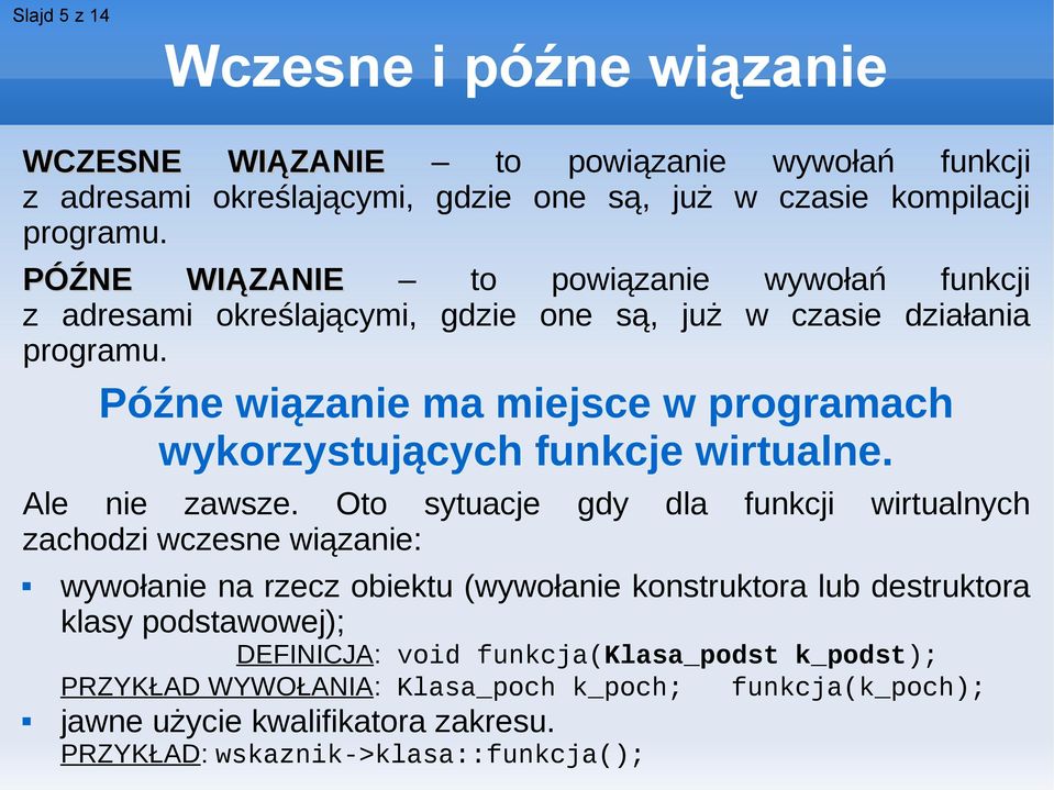 Późne wiązanie ma miejsce w programach wykorzystujących funkcje wirtualne. Ale nie zawsze.