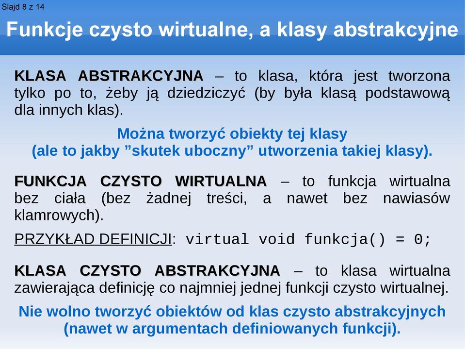 FUNKCJA CZYSTO WIRTUALNA to funkcja wirtualna bez ciała (bez żadnej treści, a nawet bez nawiasów klamrowych).