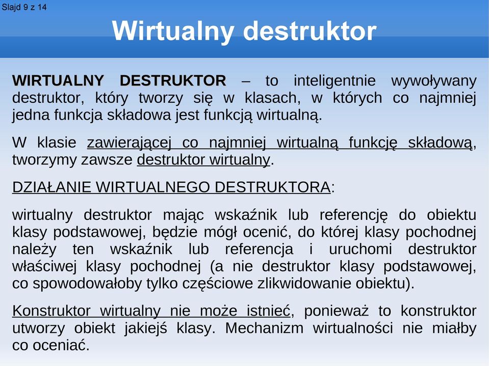 DZIAŁANIE WIRTUALNEGO DESTRUKTORA: wirtualny destruktor mając wskaźnik lub referencję do obiektu klasy podstawowej, będzie mógł ocenić, do której klasy pochodnej należy ten wskaźnik lub