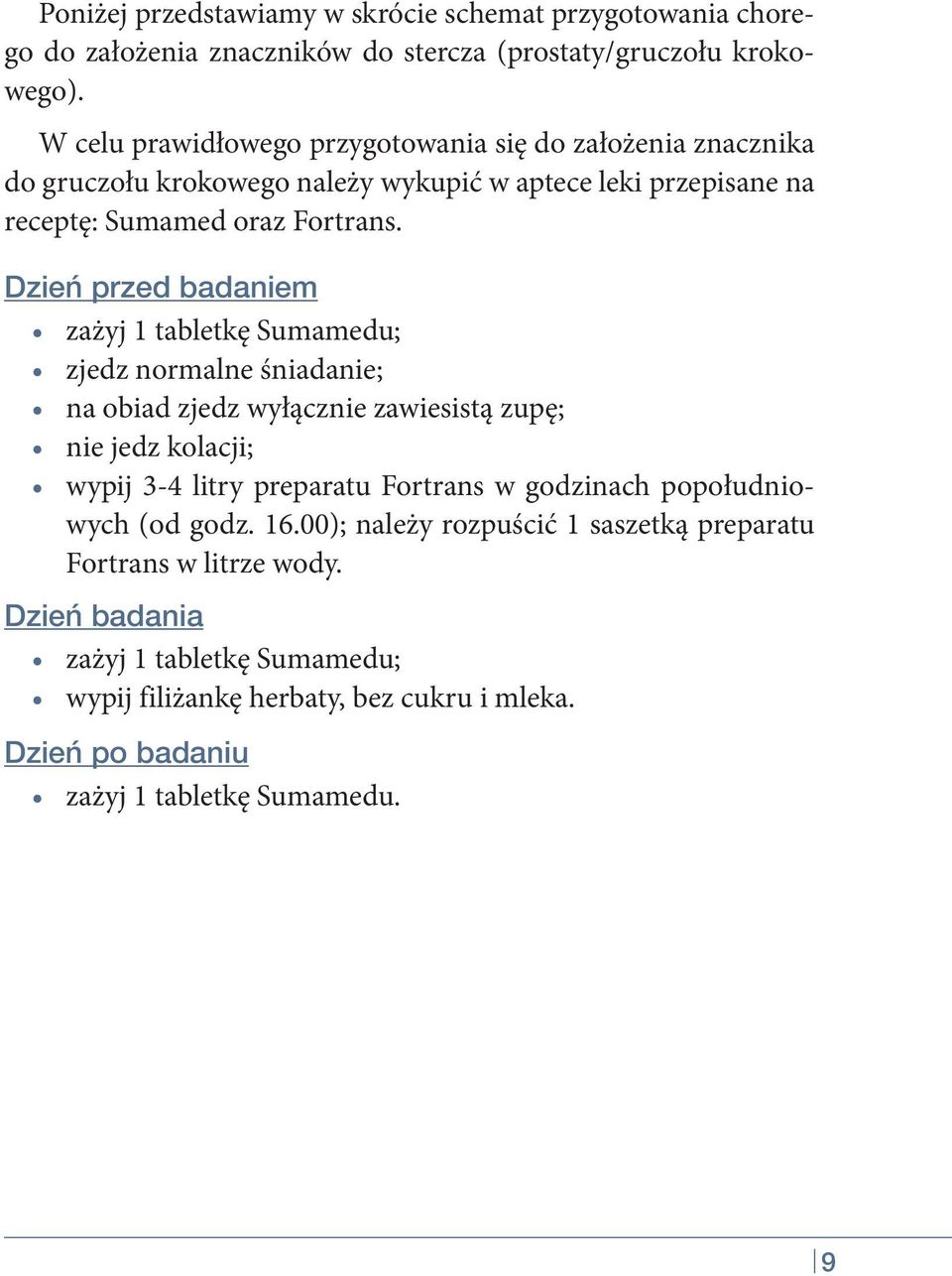 Dzień przed badaniem zażyj 1 tabletkę Sumamedu; zjedz normalne śniadanie; na obiad zjedz wyłącznie zawiesistą zupę; nie jedz kolacji; wypij 3-4 litry preparatu Fortrans w