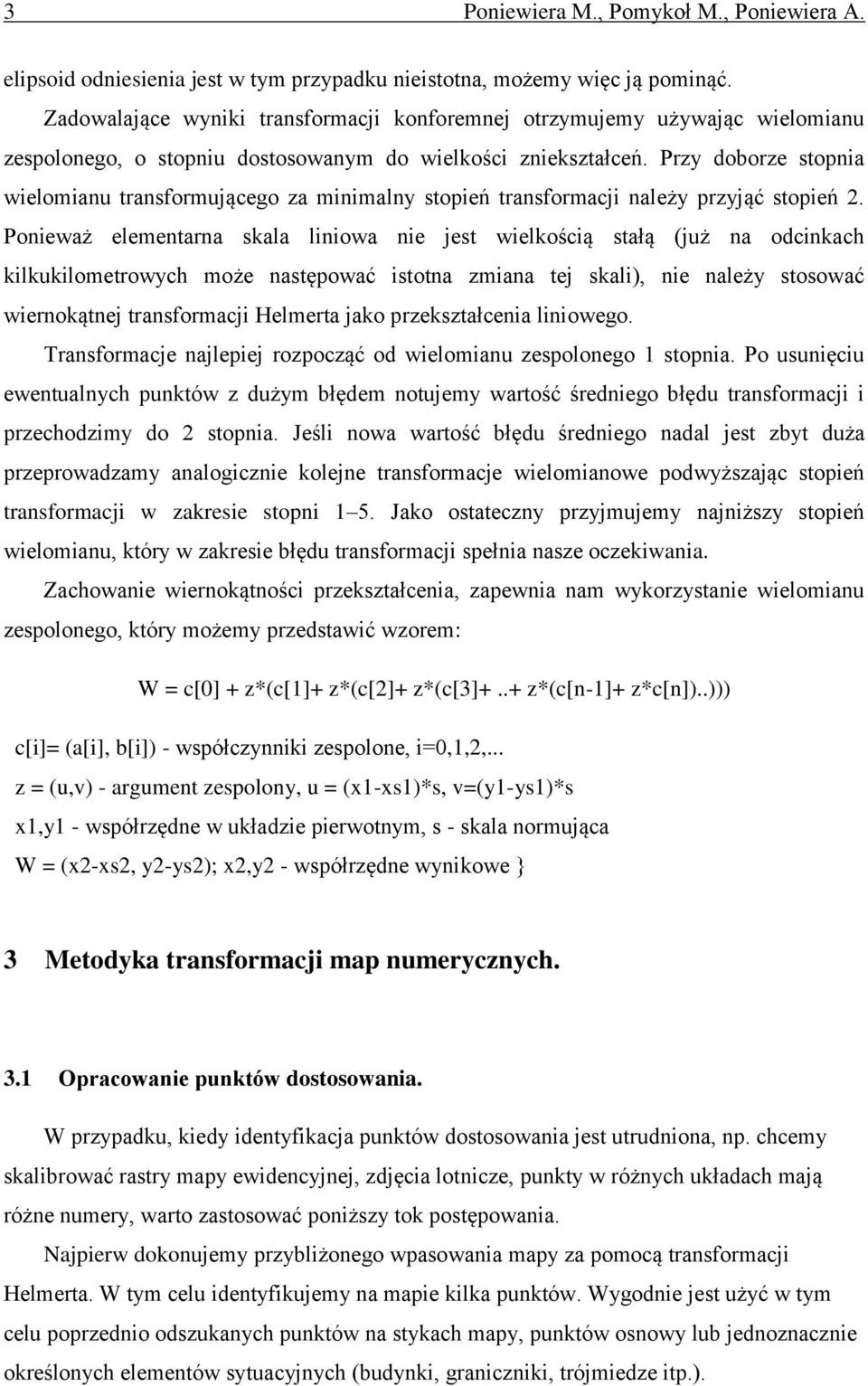 Przy doborze stopnia wielomianu transformującego za minimalny stopień transformacji należy przyjąć stopień 2.