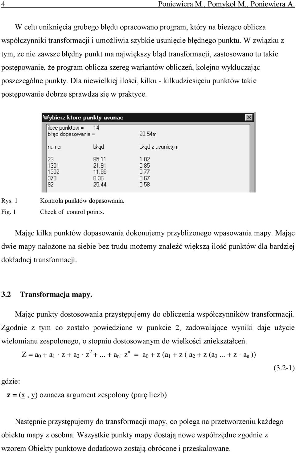 Dla niewielkiej ilości, kilku - kilkudziesięciu punktów takie postępowanie dobrze sprawdza się w praktyce. Rys. 1 Fig. 1 Kontrola punktów dopasowania. Check of control points.