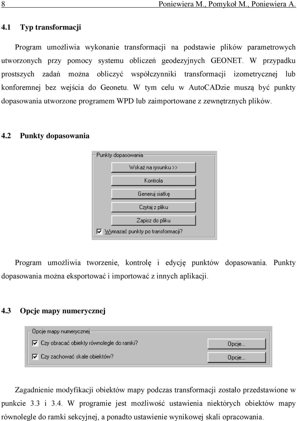 W przypadku prostszych zadań można obliczyć współczynniki transformacji izometrycznej lub konforemnej bez wejścia do Geonetu.