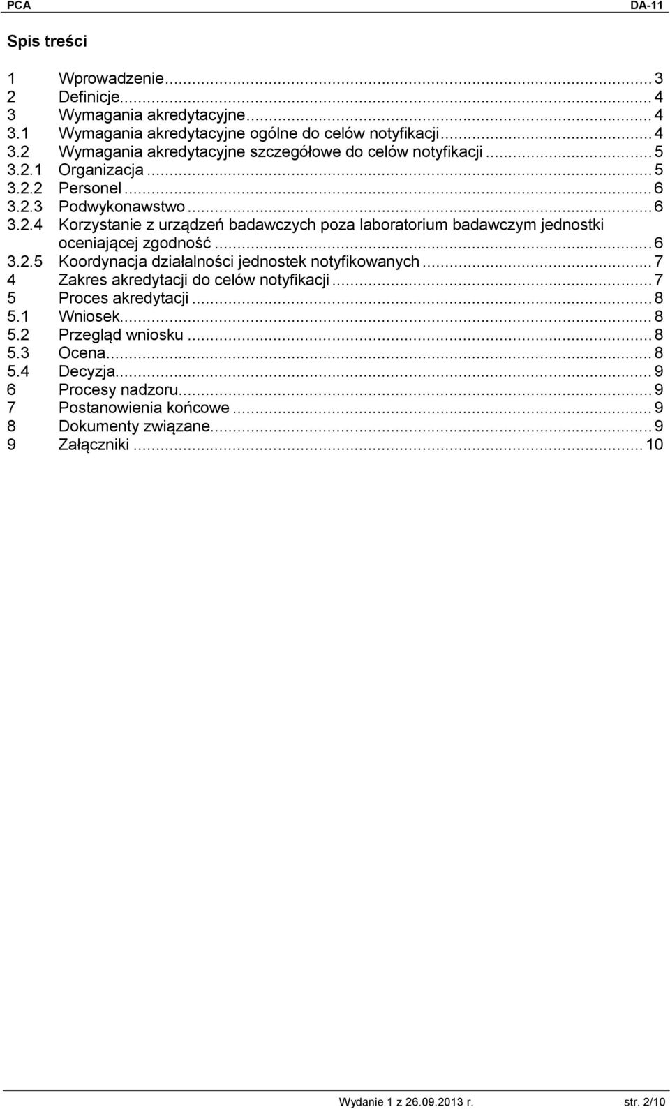 .. 7 4 Zakres akredytacji do celów notyfikacji... 7 5 Proces akredytacji... 8 5.1 Wniosek... 8 5.2 Przegląd wniosku... 8 5.3 Ocena... 8 5.4 Decyzja... 9 6 Procesy nadzoru.