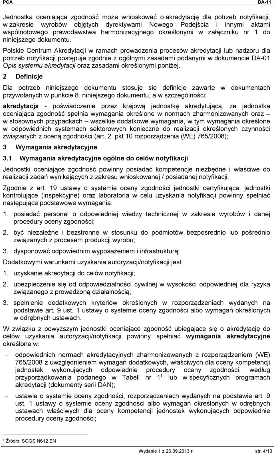 Polskie Centrum Akredytacji w ramach prowadzenia procesów akredytacji lub nadzoru dla potrzeb notyfikacji postępuje zgodnie z ogólnymi zasadami podanymi w dokumencie DA-01 Opis systemu akredytacji