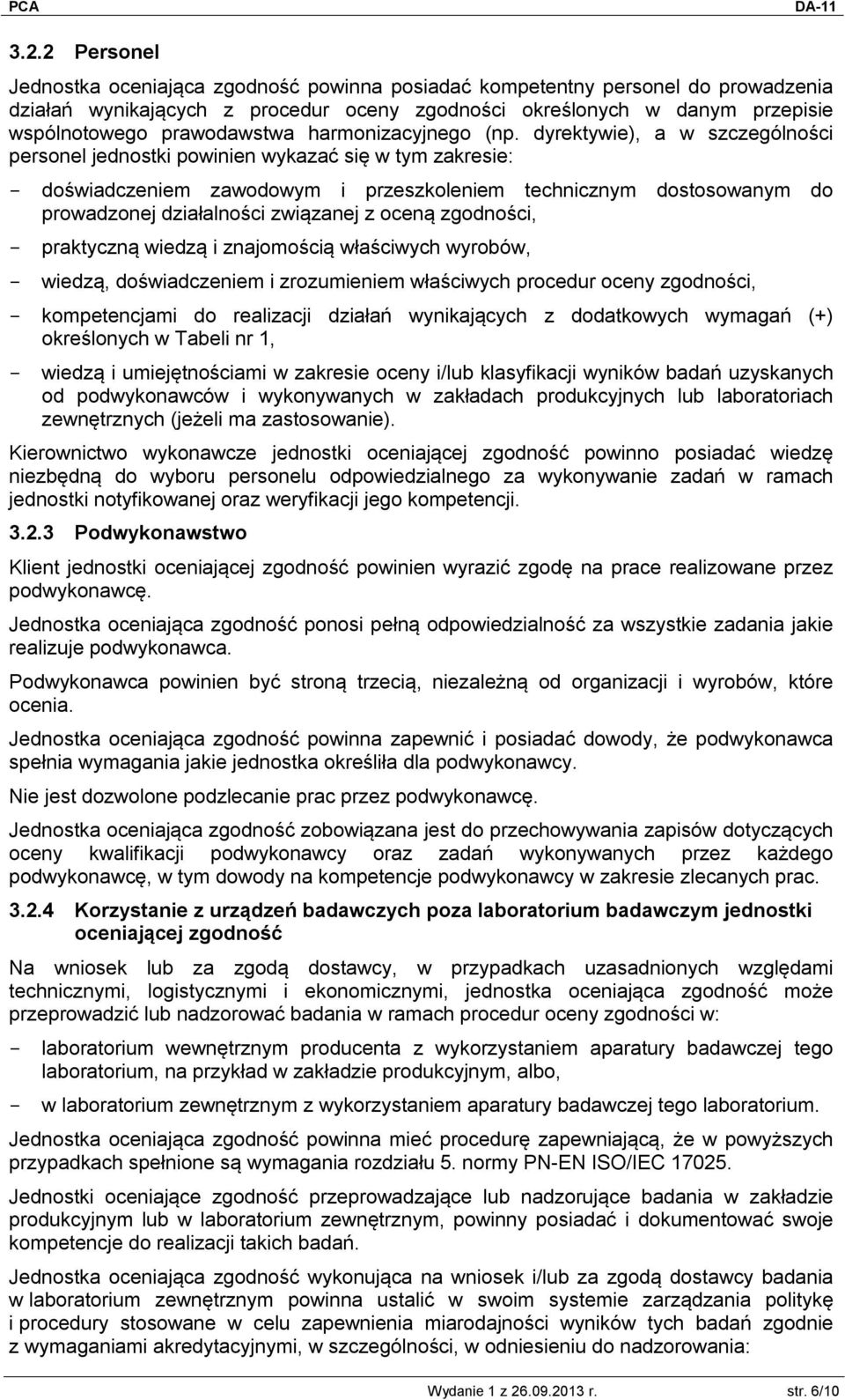 dyrektywie), a w szczególności personel jednostki powinien wykazać się w tym zakresie: - doświadczeniem zawodowym i przeszkoleniem technicznym dostosowanym do prowadzonej działalności związanej z