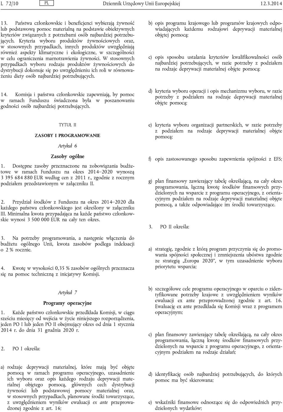 Kryteria wyboru produktów żywnościowych oraz, w stosownych przypadkach, innych produktów uwzględniają również aspekty klimatyczne i ekologiczne, w szczególności w celu ograniczenia marnotrawienia