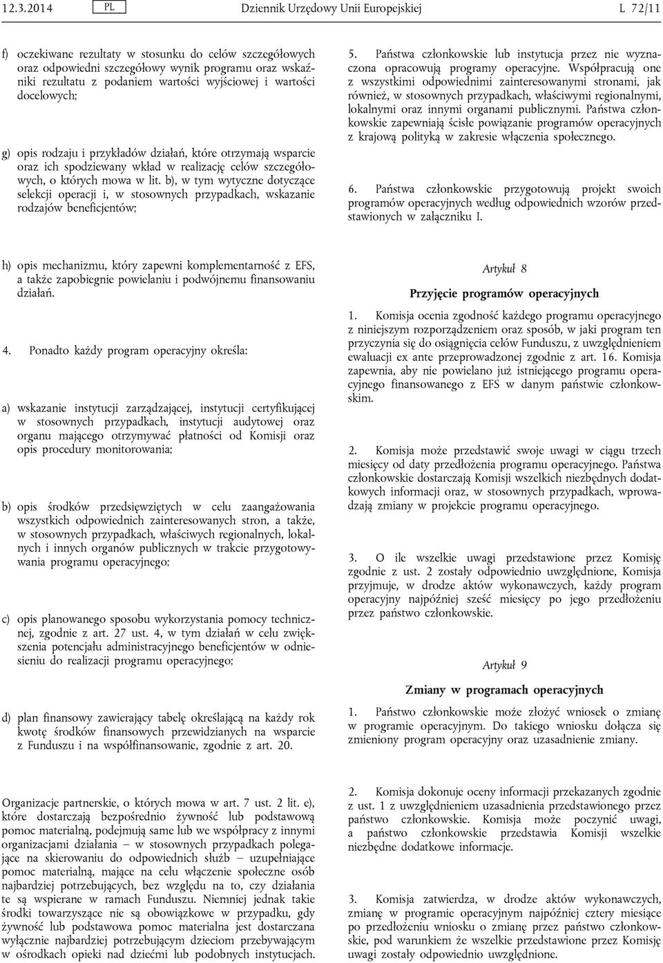 b), w tym wytyczne dotyczące selekcji operacji i, w stosownych przypadkach, wskazanie rodzajów beneficjentów; 5.