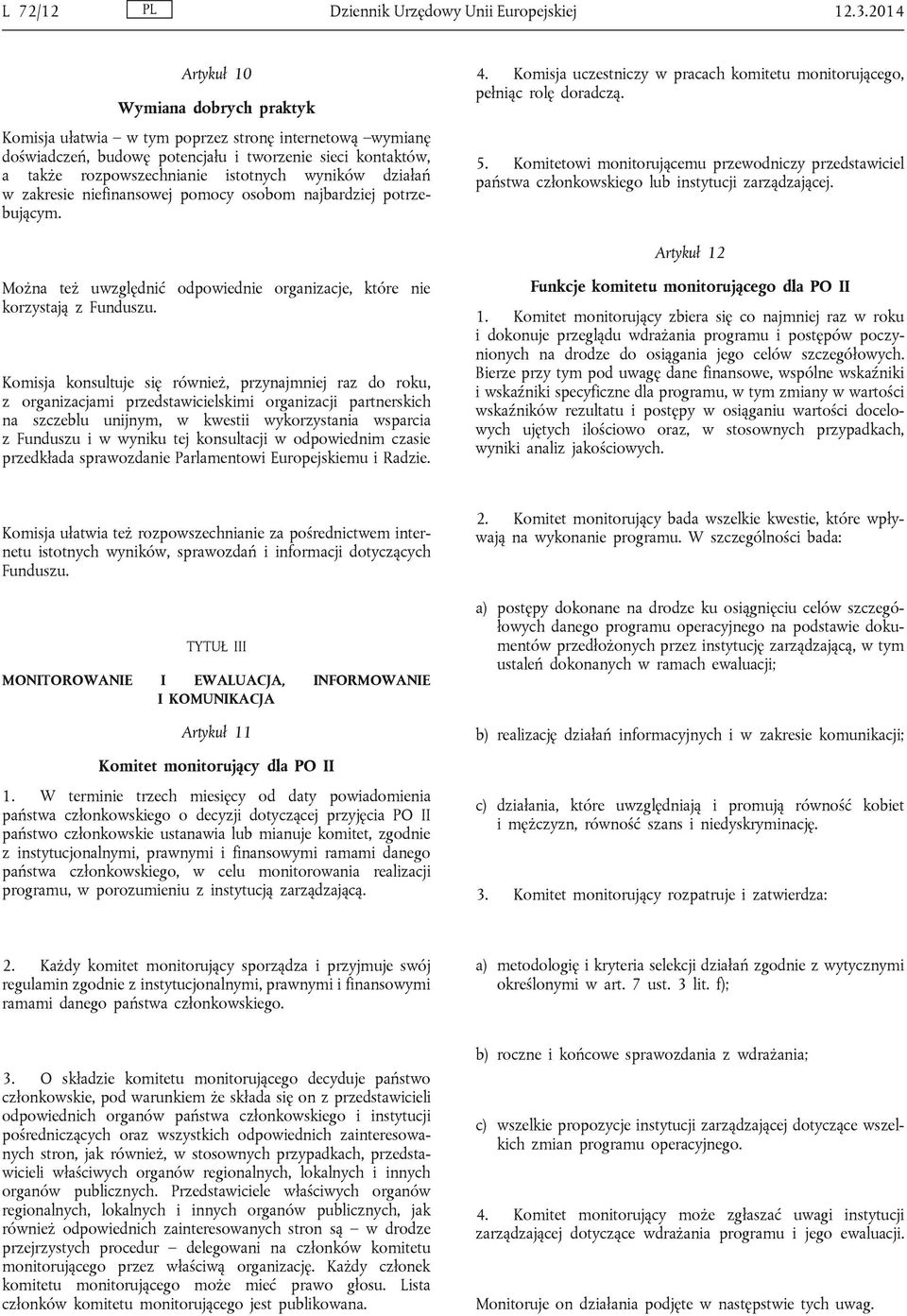 wyników działań w zakresie niefinansowej pomocy osobom najbardziej potrzebującym. 4. Komisja uczestniczy w pracach komitetu monitorującego, pełniąc rolę doradczą. 5.