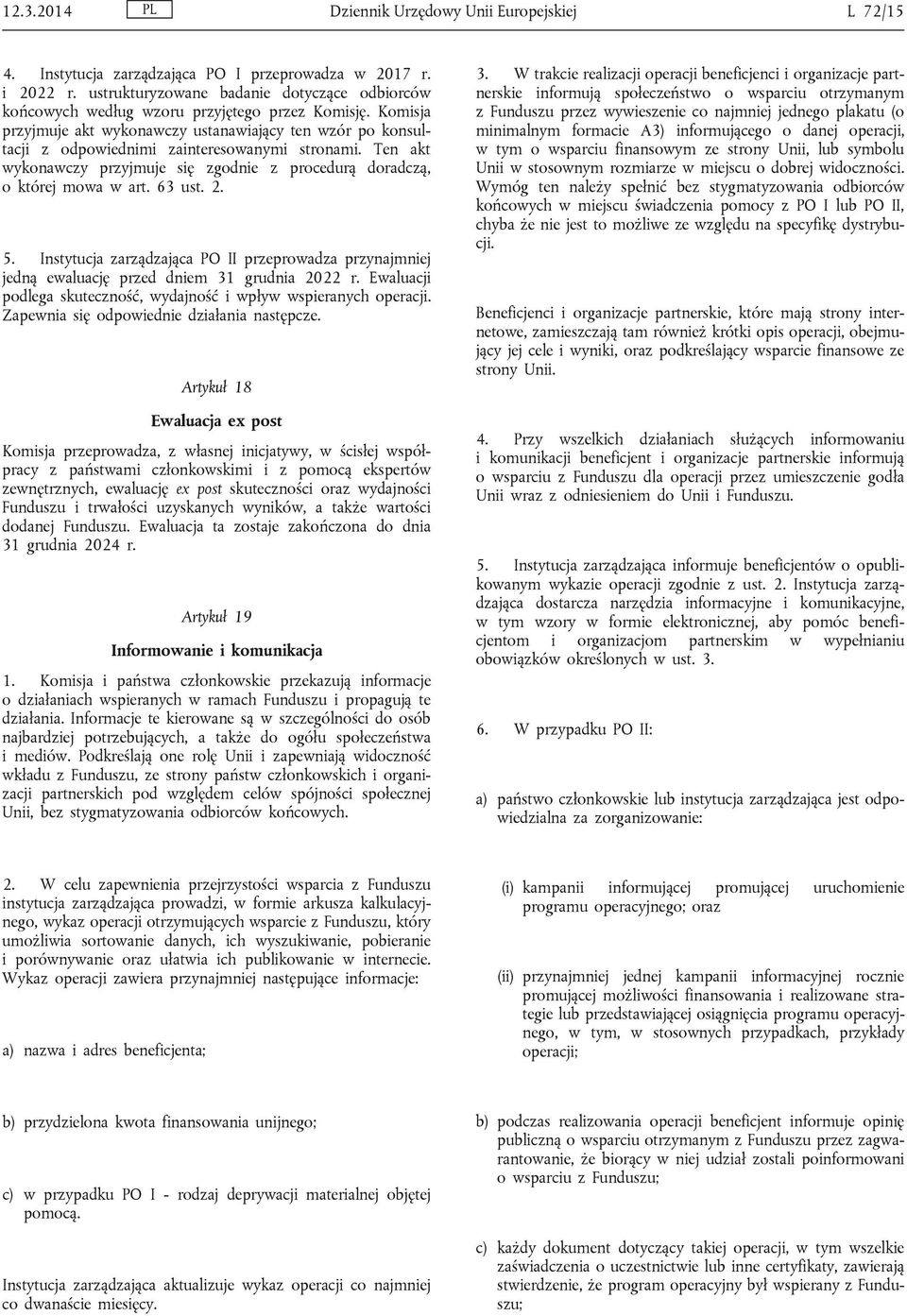 Komisja przyjmuje akt wykonawczy ustanawiający ten wzór po konsultacji z odpowiednimi zainteresowanymi stronami. Ten akt wykonawczy przyjmuje się zgodnie z procedurą doradczą, o której mowa w art.