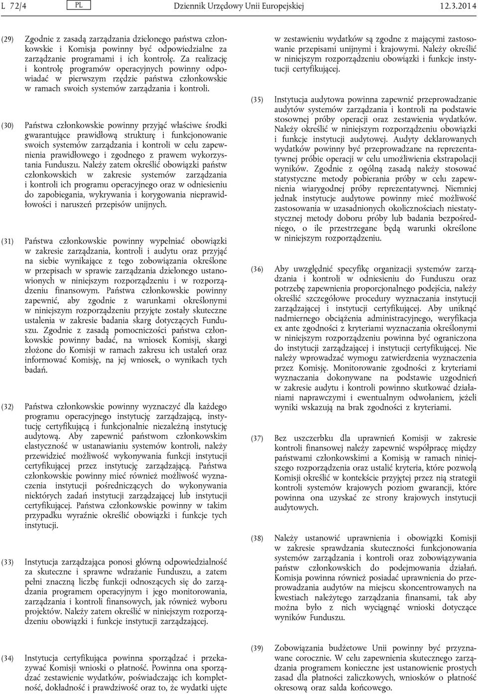 (30) Państwa członkowskie powinny przyjąć właściwe środki gwarantujące prawidłową strukturę i funkcjonowanie swoich systemów zarządzania i kontroli w celu zapewnienia prawidłowego i zgodnego z prawem