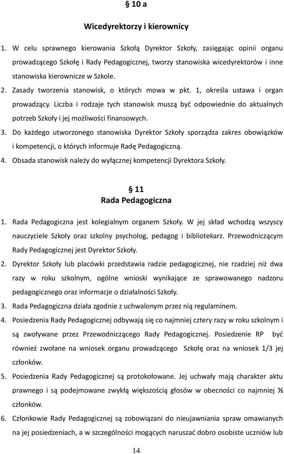 Zasady tworzenia stanowisk, o których mowa w pkt. 1, określa ustawa i organ prowadzący. Liczba i rodzaje tych stanowisk muszą być odpowiednie do aktualnych potrzeb Szkoły i jej możliwości finansowych.