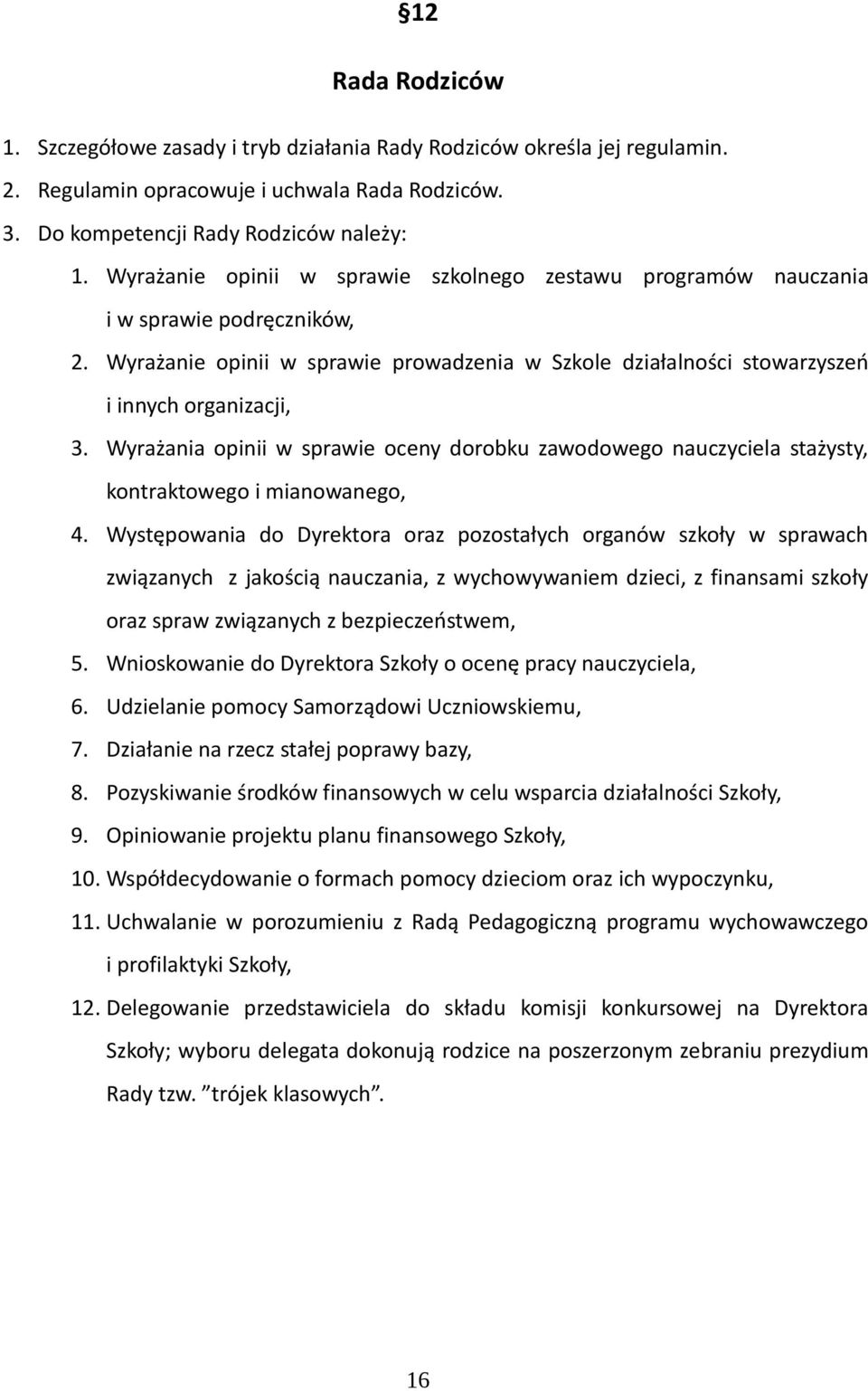 Wyrażania opinii w sprawie oceny dorobku zawodowego nauczyciela stażysty, kontraktowego i mianowanego, 4.