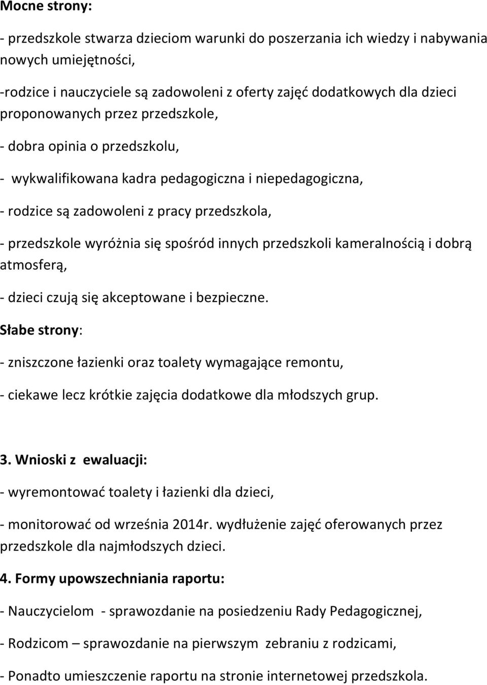 innych przedszkoli kameralnością i dobrą atmosferą, - dzieci czują się akceptowane i bezpieczne.