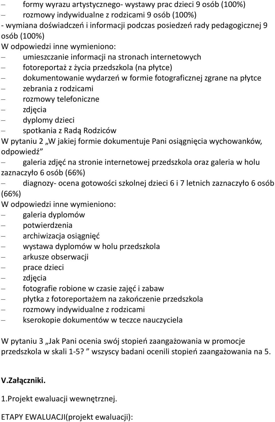 rodzicami rozmowy telefoniczne zdjęcia dyplomy dzieci spotkania z Radą Rodziców W pytaniu 2 W jakiej formie dokumentuje Pani osiągnięcia wychowanków, odpowiedź galeria zdjęć na stronie internetowej