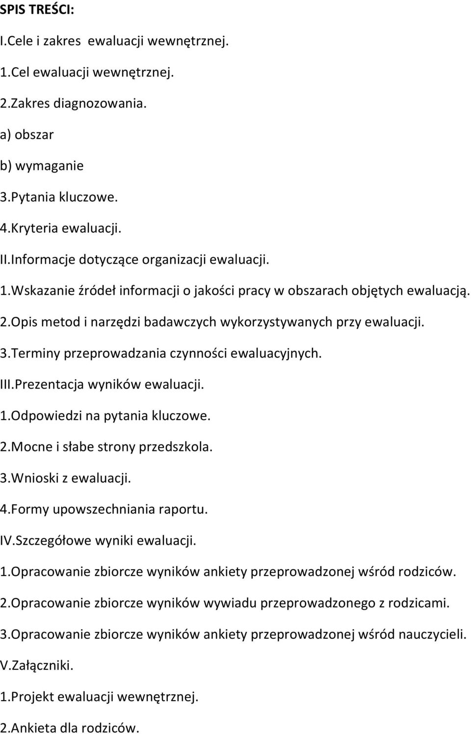 Terminy przeprowadzania czynności ewaluacyjnych. III.Prezentacja wyników ewaluacji. 1.Odpowiedzi na pytania kluczowe. 2.Mocne i słabe strony przedszkola. 3.Wnioski z ewaluacji. 4.