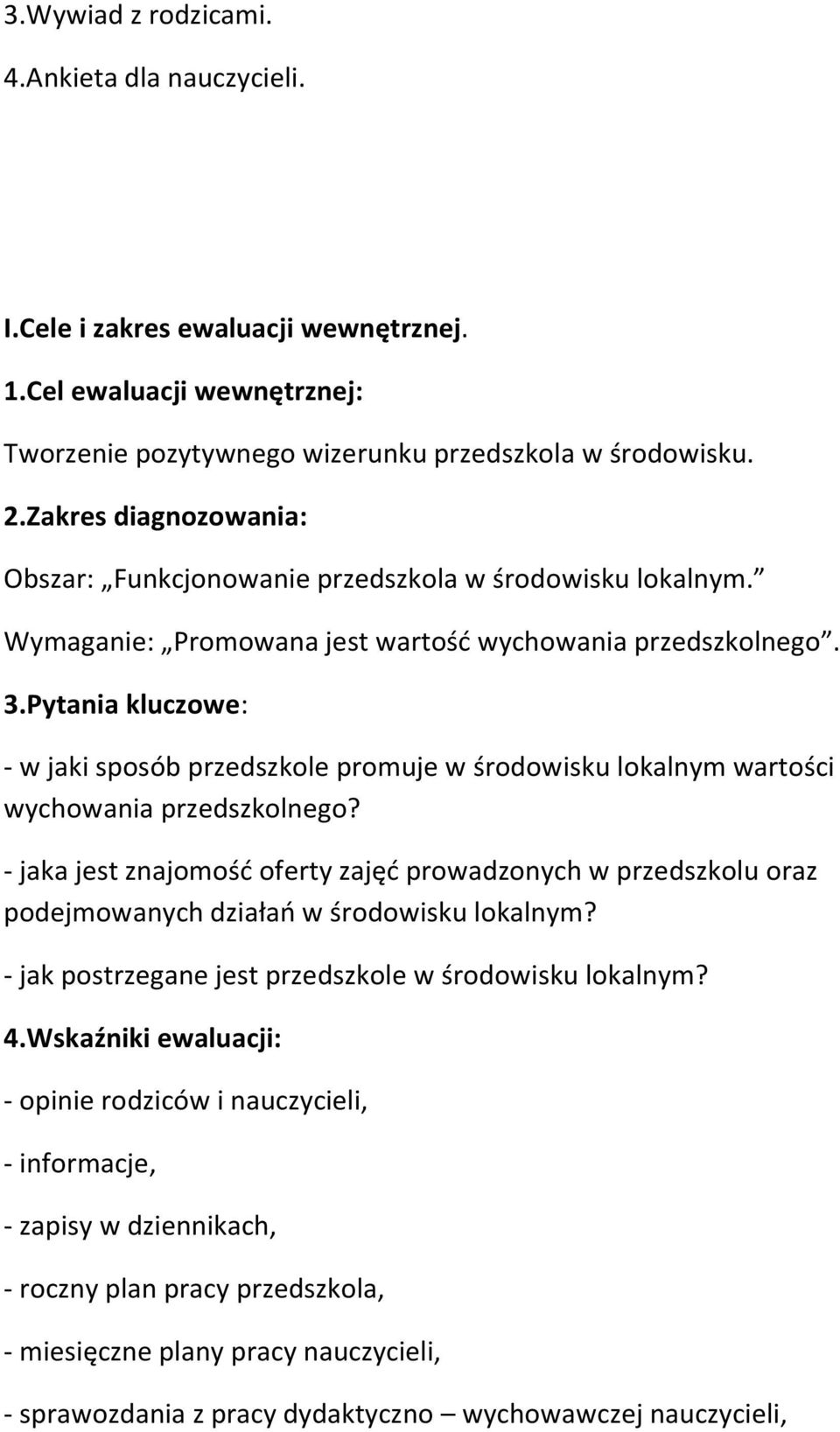 Pytania kluczowe: - w jaki sposób przedszkole promuje w środowisku lokalnym wartości wychowania przedszkolnego?