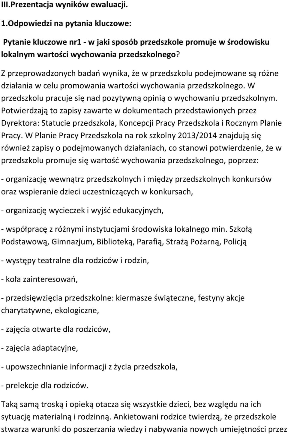 W przedszkolu pracuje się nad pozytywną opinią o wychowaniu przedszkolnym.