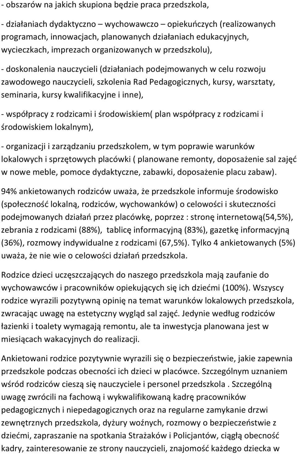 kwalifikacyjne i inne), - współpracy z rodzicami i środowiskiem( plan współpracy z rodzicami i środowiskiem lokalnym), - organizacji i zarządzaniu przedszkolem, w tym poprawie warunków lokalowych i