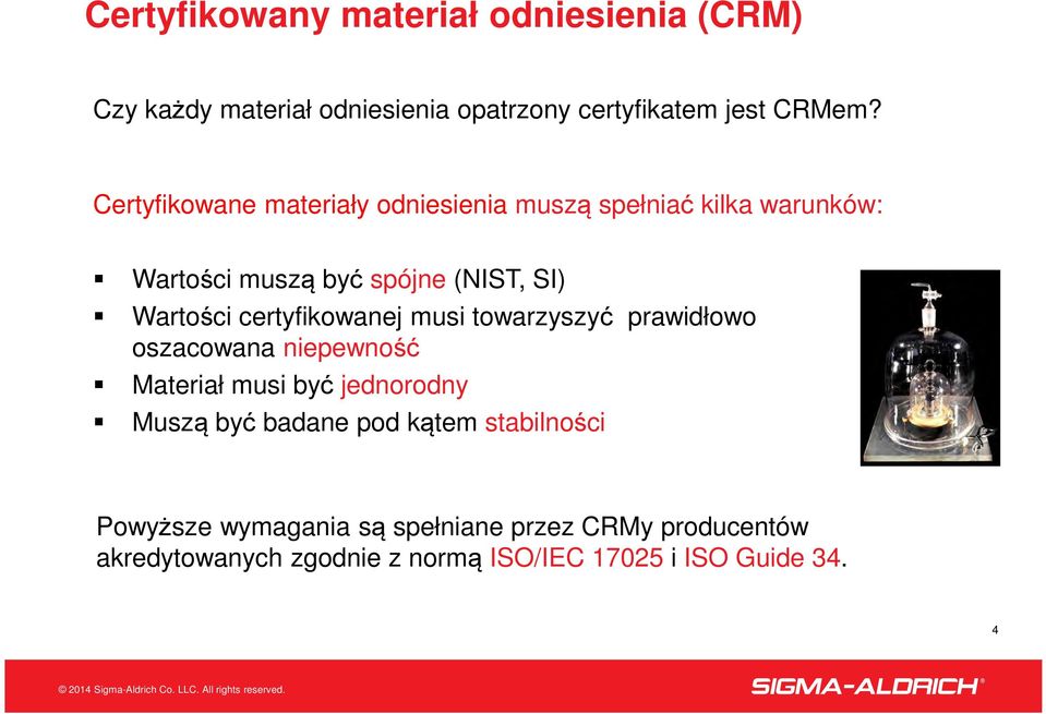 certyfikowanej musi towarzyszyć prawidłowo oszacowana niepewność Materiał musi być jednorodny Muszą być badane pod