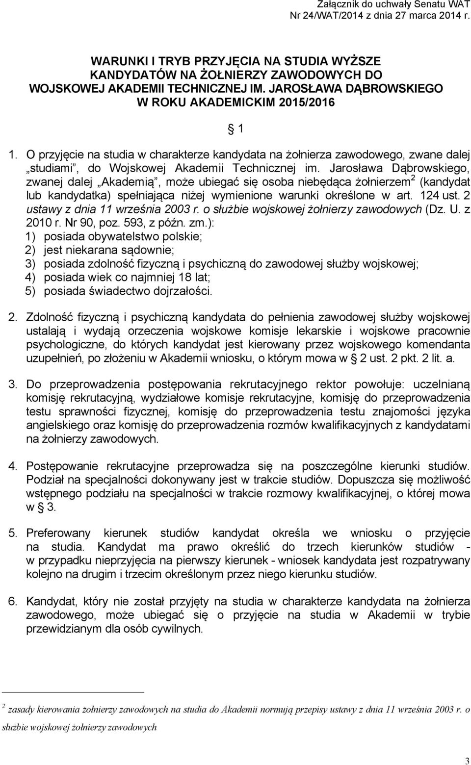 Jarosława Dąbrowskiego, zwanej dalej Akademią, może ubiegać się osoba niebędąca żołnierzem 2 (kandydat lub kandydatka) spełniająca niżej wymienione warunki określone w art. 124 ust.