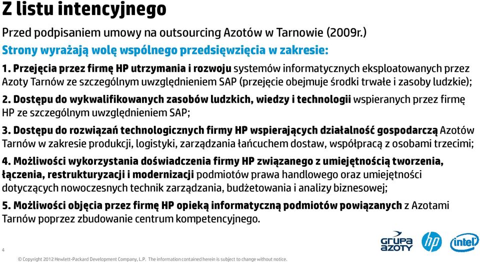 Dostępu do wykwalifikowanych zasobów ludzkich, wiedzy i technologii wspieranych przez firmę HP ze szczególnym uwzględnieniem SAP; 3.